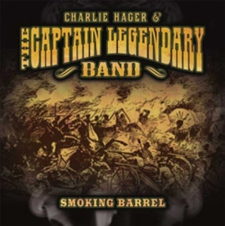 Charlie Hager & The Captain Legendary Band - Smoking Barrel (2010)