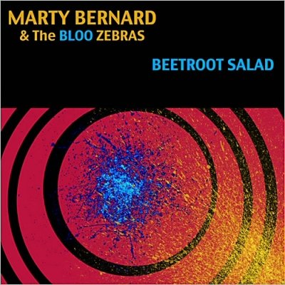 Marty Bernard & The Bloo Zebras - Beetroot Salad (2013)