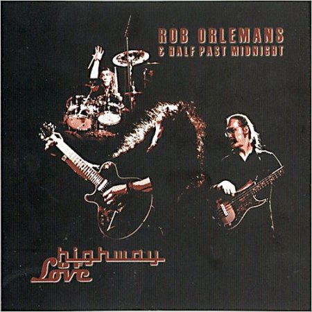 Rob Orlemans & Half Past Midnight - Highway Of Love (2013)