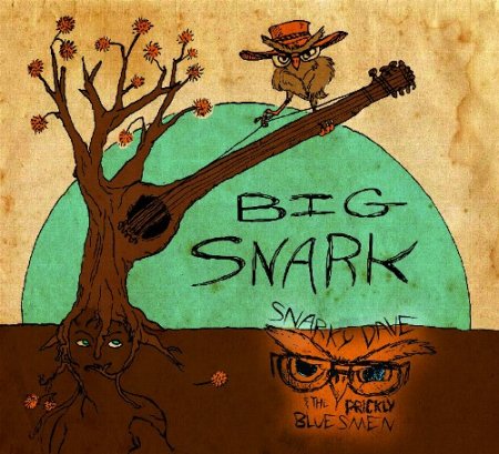 Snarky Dave & The Prickly Bluesmen - Big Snark (2013)