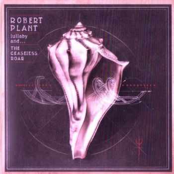 Robert Plant - Lullaby And The Ceaseless Roar 2014